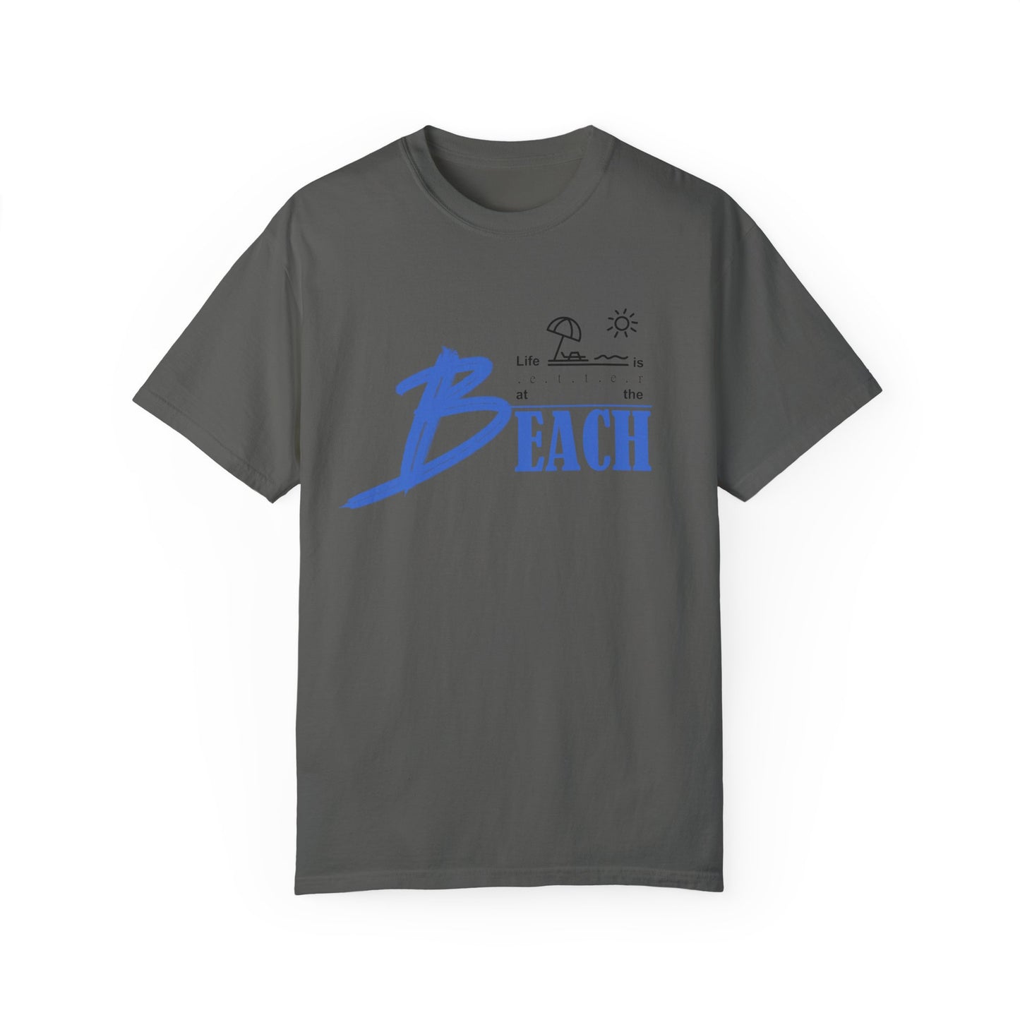 Life is Better at the Beach | Unisex Garment-Dyed T-shirt