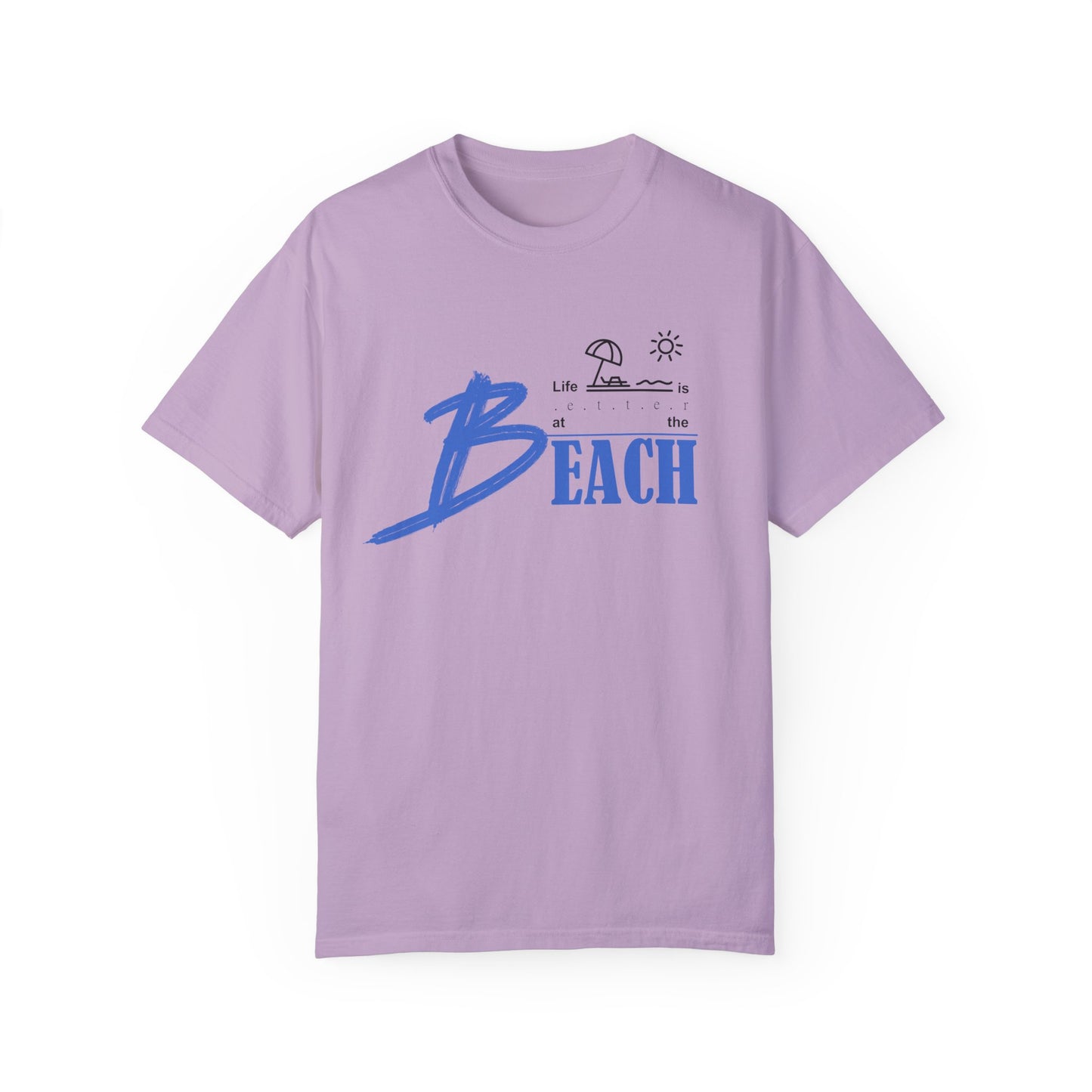 Life is Better at the Beach | Unisex Garment-Dyed T-shirt