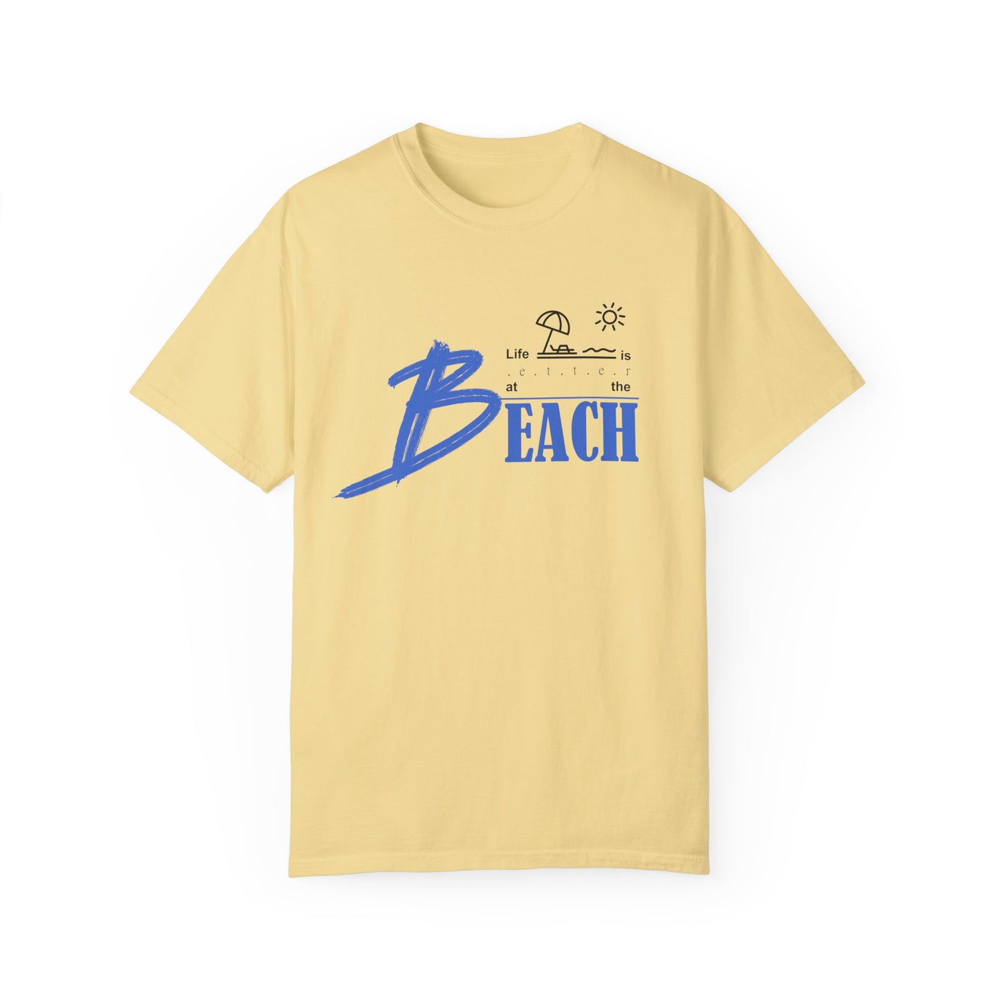 Life is Better at the Beach | Unisex Garment-Dyed T-shirt