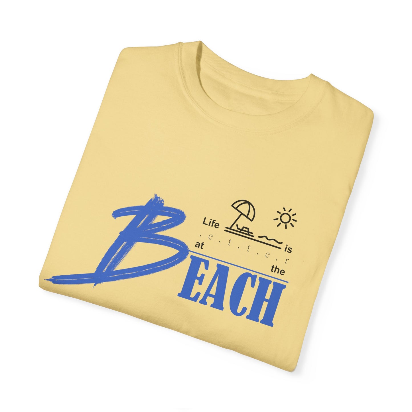 Life is Better at the Beach | Unisex Garment-Dyed T-shirt