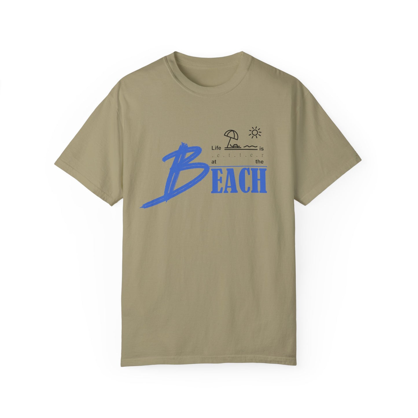 Life is Better at the Beach | Unisex Garment-Dyed T-shirt