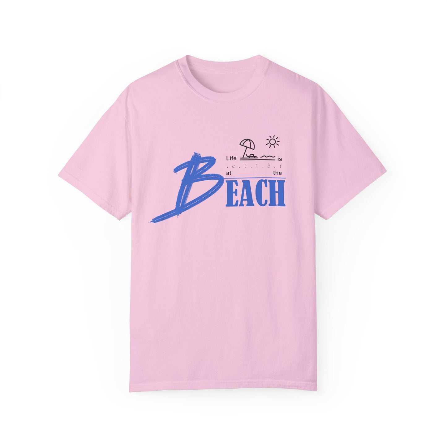 Life is Better at the Beach | Unisex Garment-Dyed T-shirt