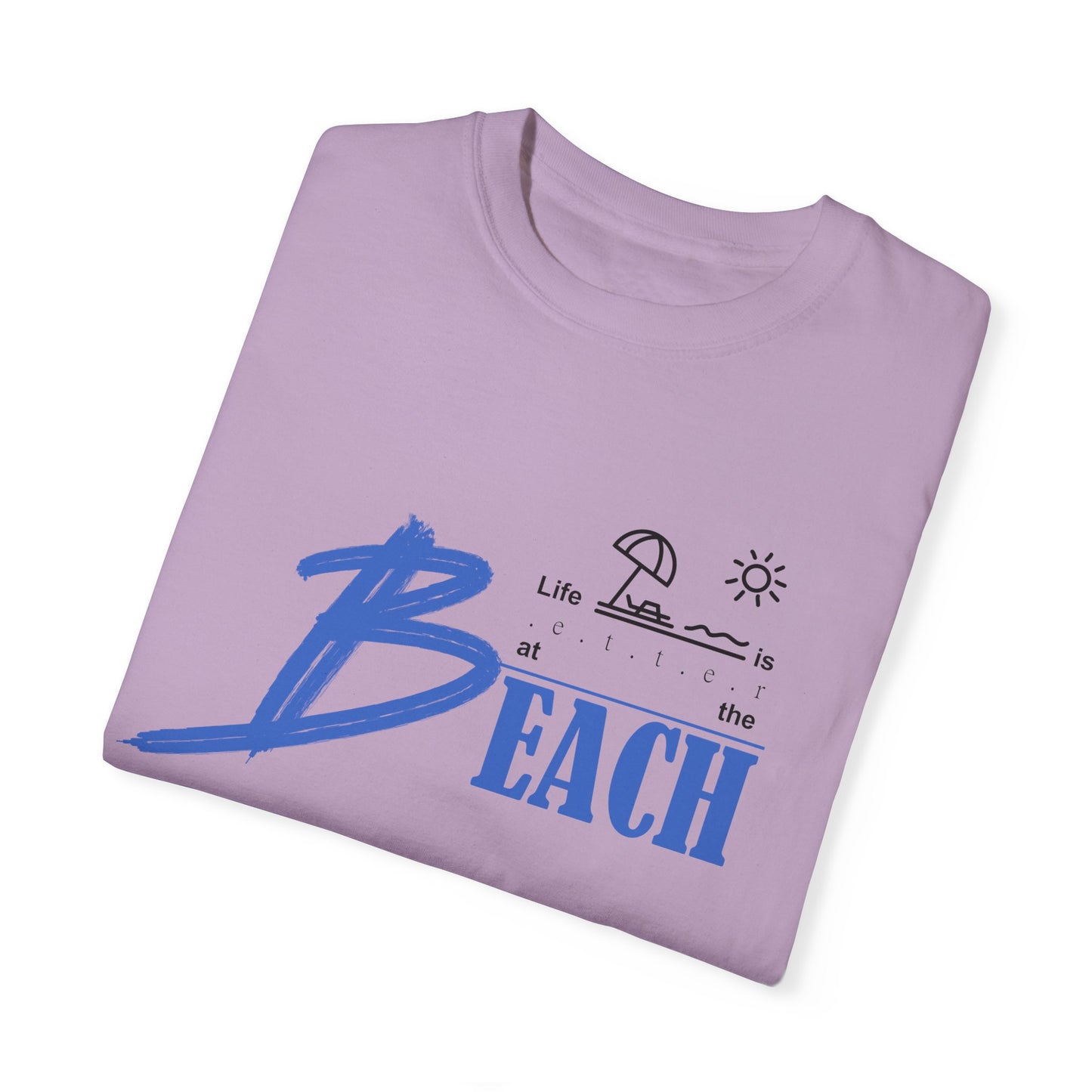 Life is Better at the Beach | Unisex Garment-Dyed T-shirt
