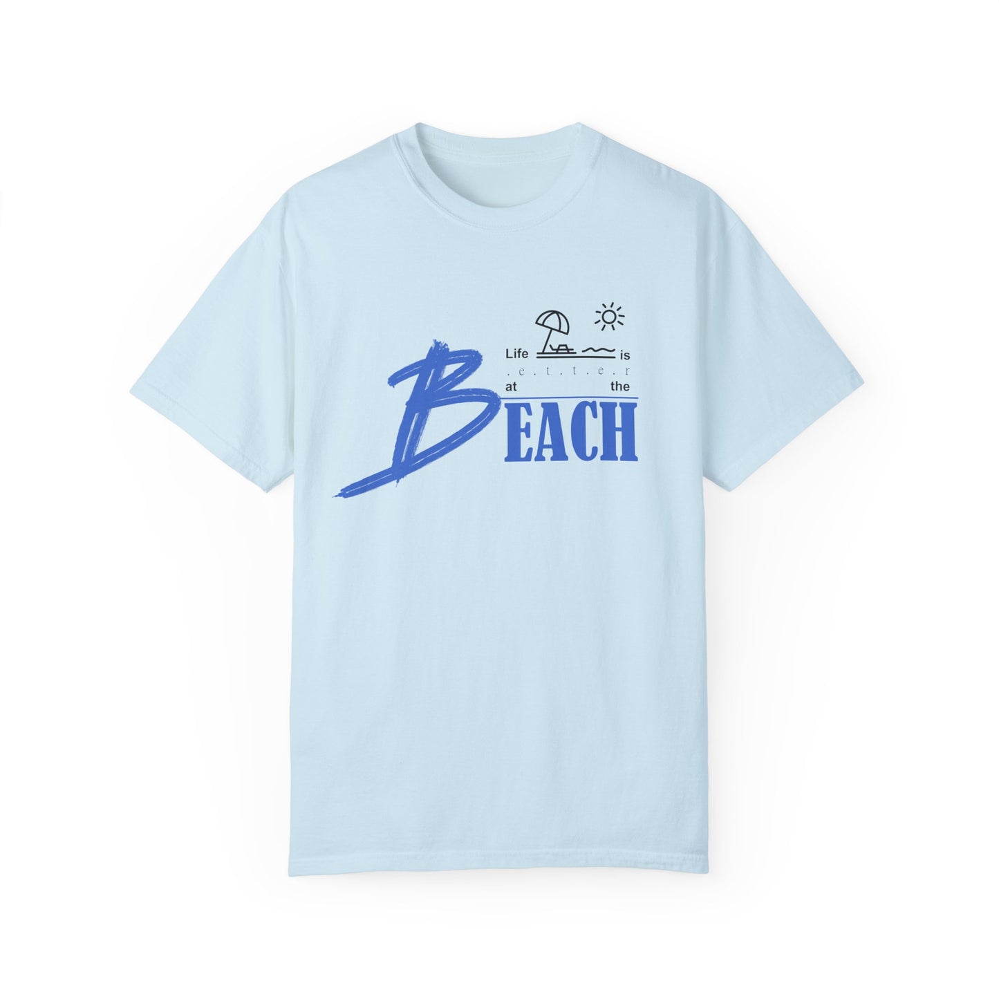 Life is Better at the Beach | Unisex Garment-Dyed T-shirt