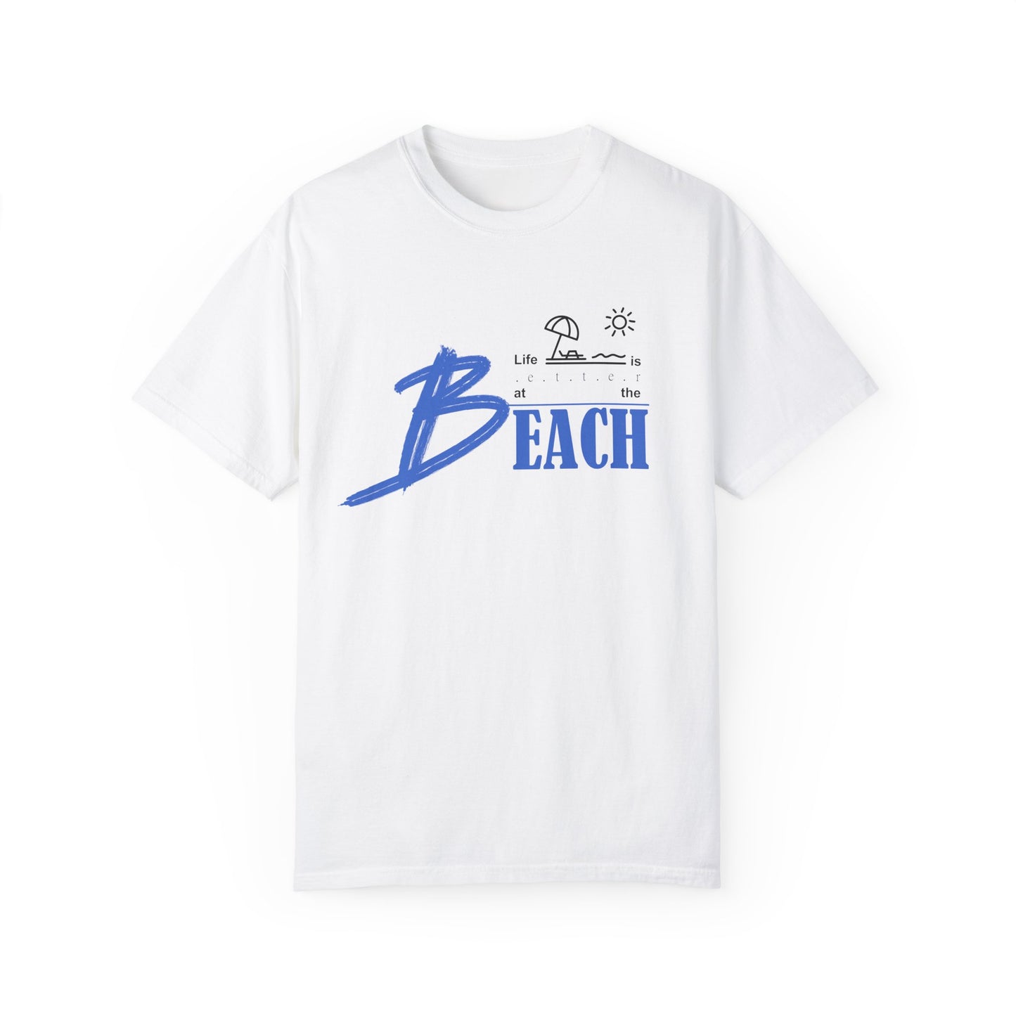 Life is Better at the Beach | Unisex Garment-Dyed T-shirt