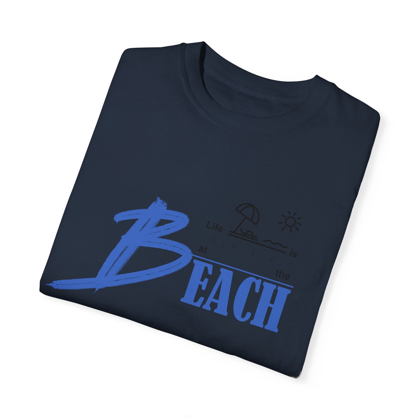 Life is Better at the Beach | Unisex Garment-Dyed T-shirt