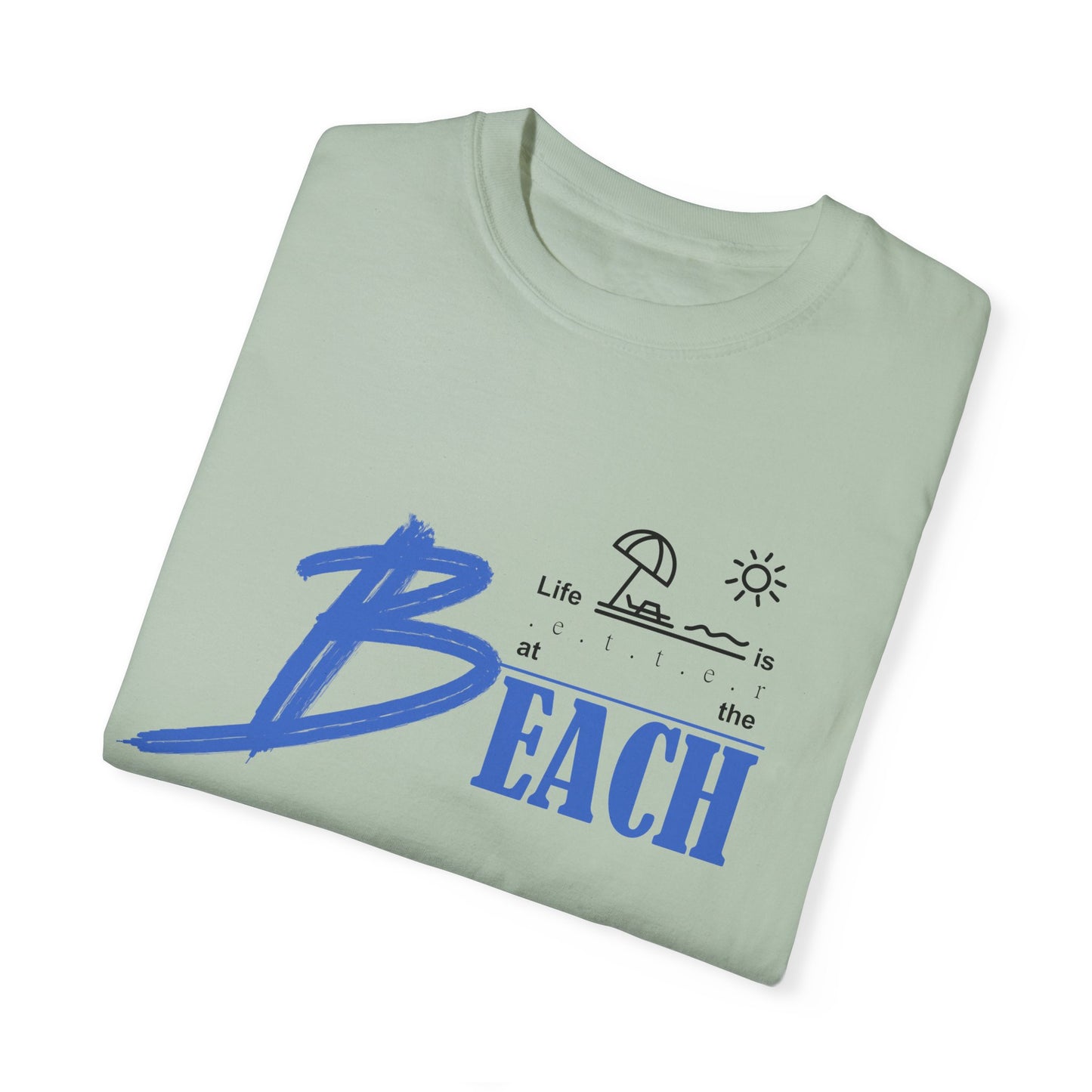 Life is Better at the Beach | Unisex Garment-Dyed T-shirt