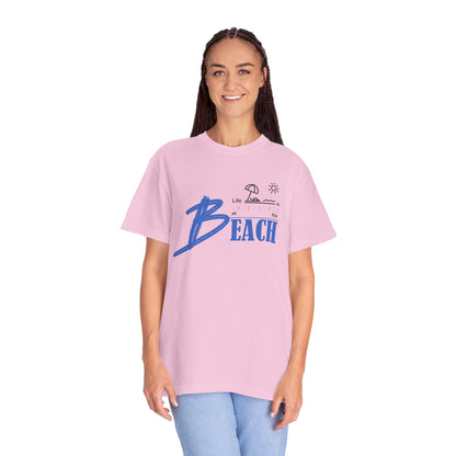 Life is Better at the Beach | Unisex Garment-Dyed T-shirt