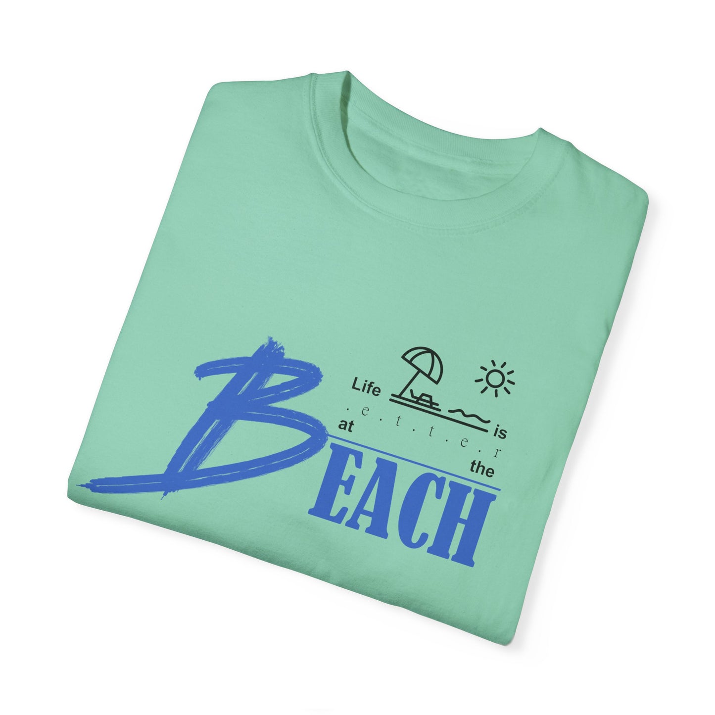 Life is Better at the Beach | Unisex Garment-Dyed T-shirt