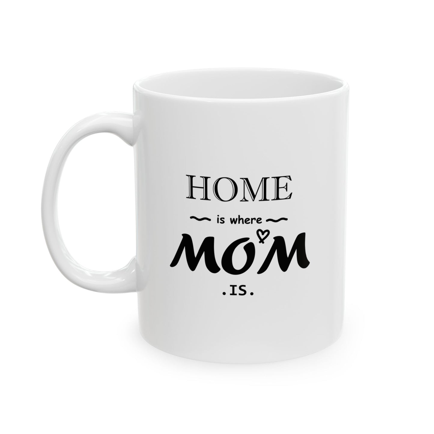 HOME is where MOM is | Ceramic Mug, (11oz, 15oz)