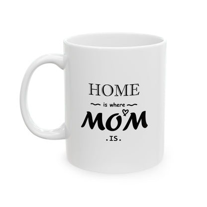 HOME is where MOM is | Ceramic Mug, (11oz, 15oz)