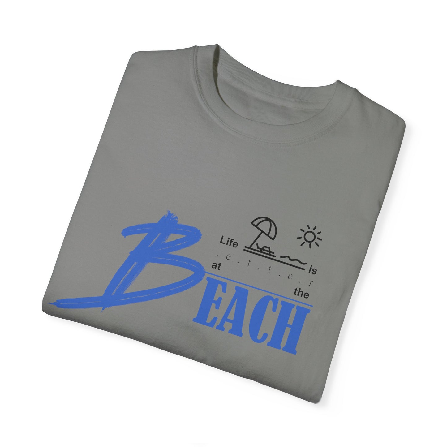 Life is Better at the Beach | Unisex Garment-Dyed T-shirt
