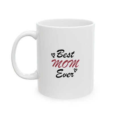 Best Mom Ever | Ceramic Mug, (11oz, 15oz)