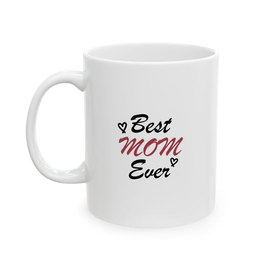 Best Mom Ever | Ceramic Mug, (11oz, 15oz)