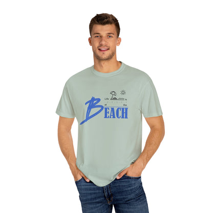 Life is Better at the Beach | Unisex Garment-Dyed T-shirt