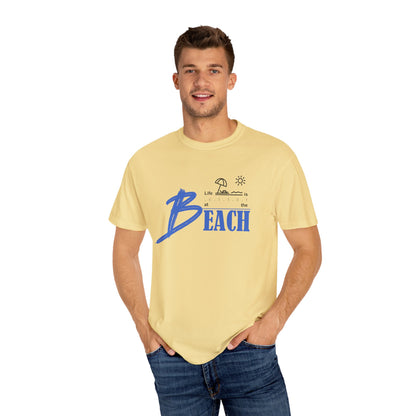 Life is Better at the Beach | Unisex Garment-Dyed T-shirt