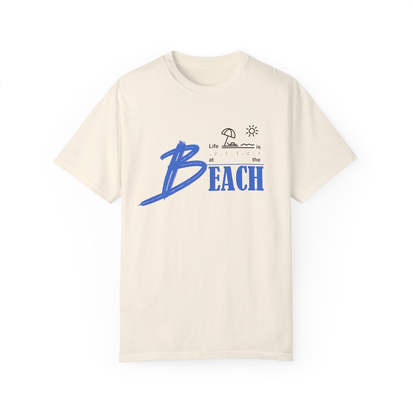 Life is Better at the Beach | Unisex Garment-Dyed T-shirt