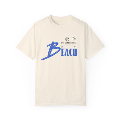 Life is Better at the Beach | Unisex Garment-Dyed T-shirt
