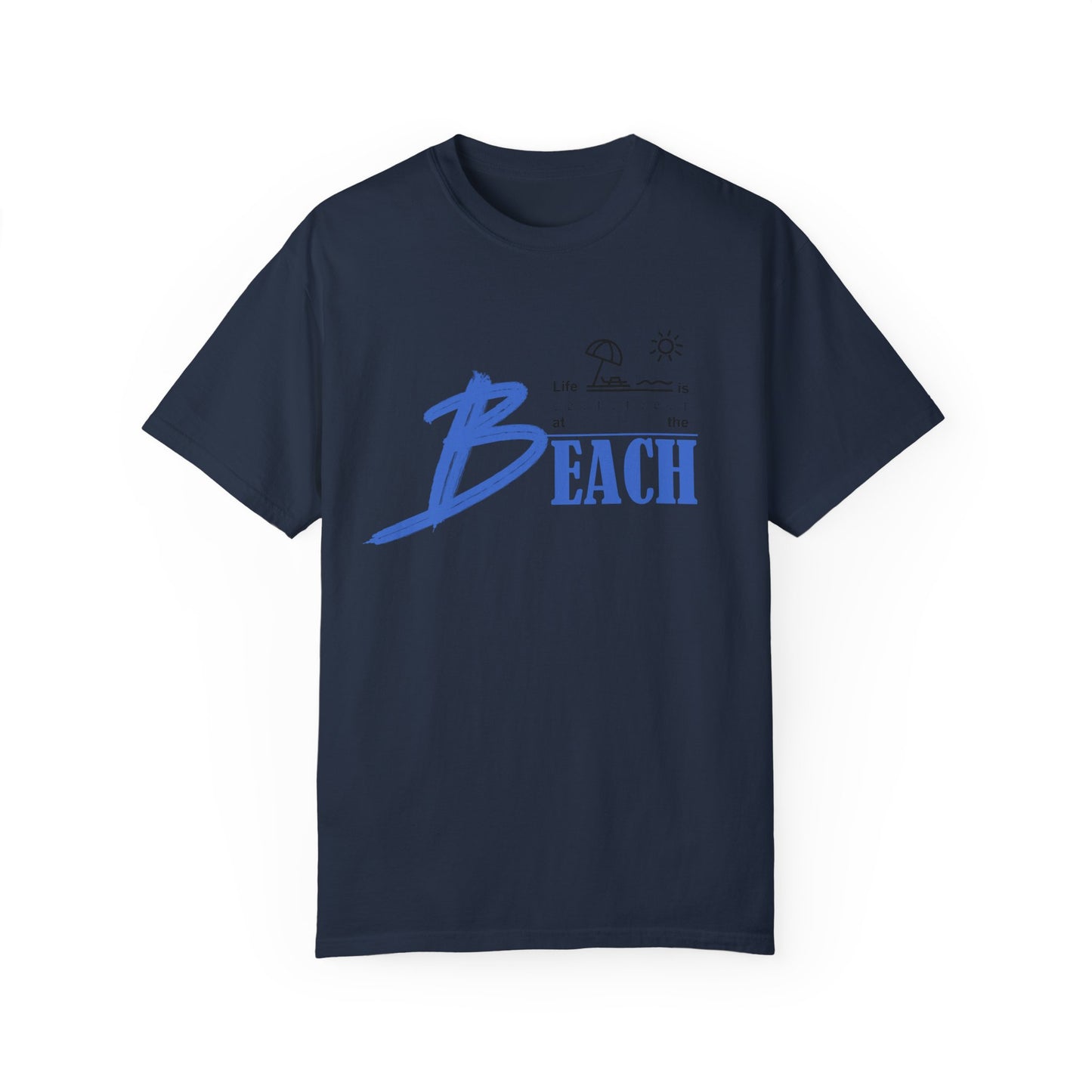 Life is Better at the Beach | Unisex Garment-Dyed T-shirt