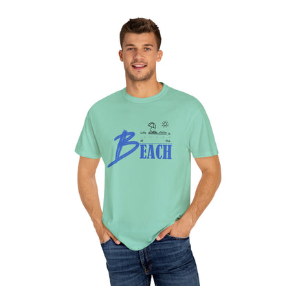 Life is Better at the Beach | Unisex Garment-Dyed T-shirt