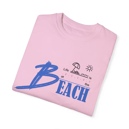 Life is Better at the Beach | Unisex Garment-Dyed T-shirt