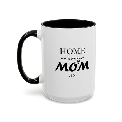 Home is Where Mom is | Accent Coffee Mug (11, 15oz)