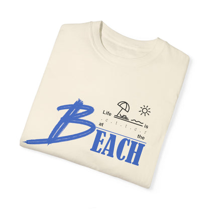 Life is Better at the Beach | Unisex Garment-Dyed T-shirt