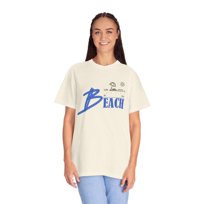 Life is Better at the Beach | Unisex Garment-Dyed T-shirt