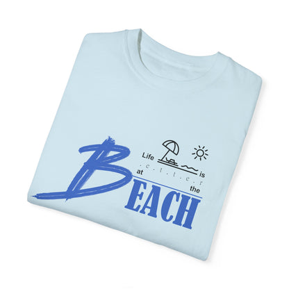 Life is Better at the Beach | Unisex Garment-Dyed T-shirt
