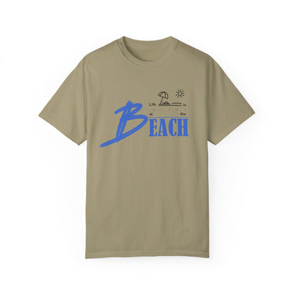 Life is Better at the Beach | Unisex Garment-Dyed T-shirt
