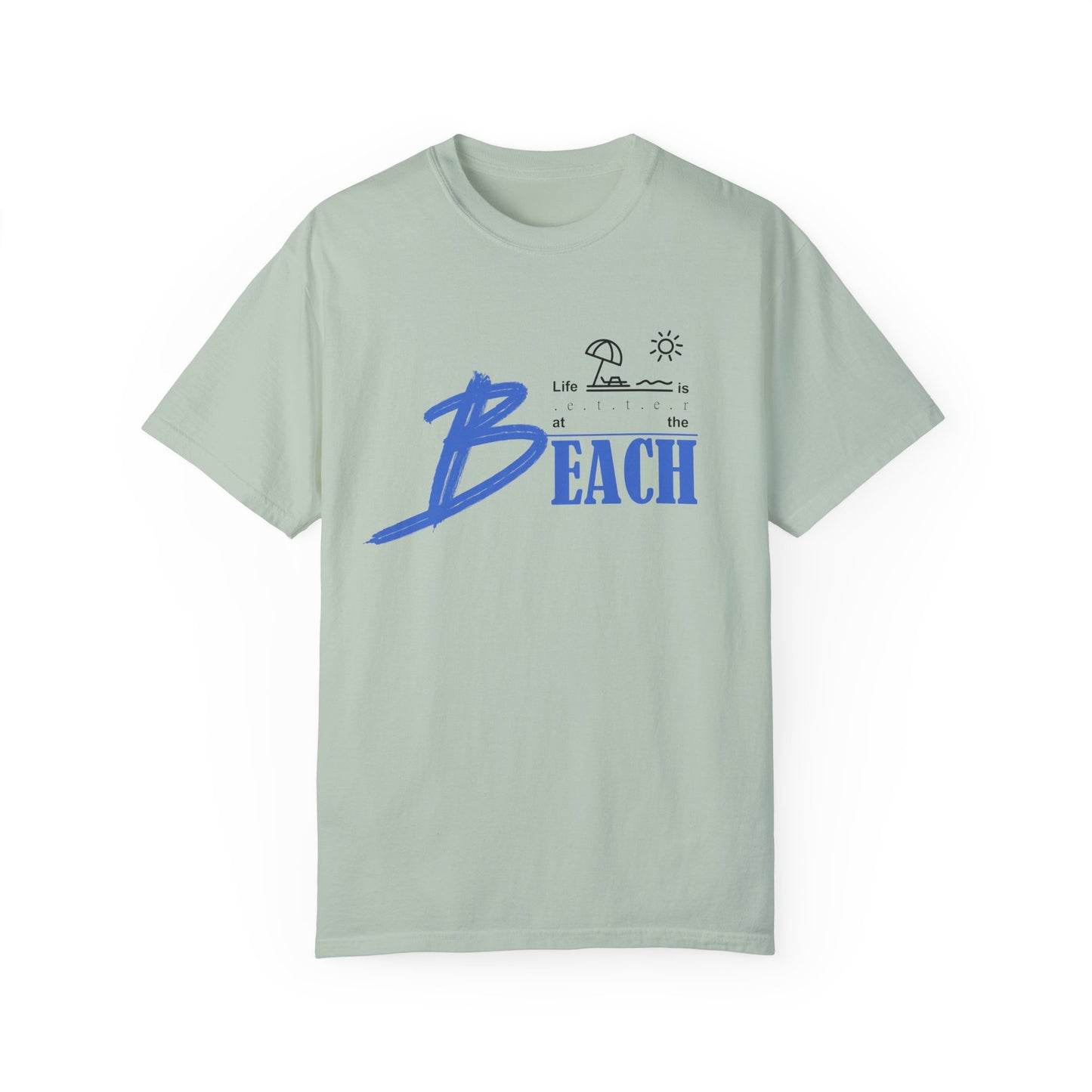 Life is Better at the Beach | Unisex Garment-Dyed T-shirt