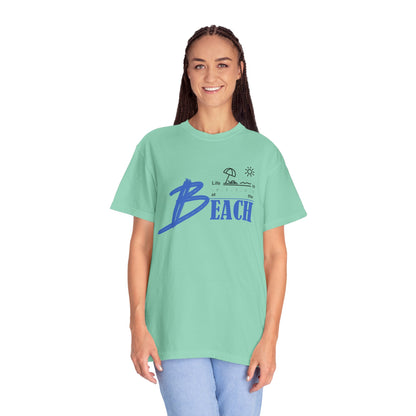 Life is Better at the Beach | Unisex Garment-Dyed T-shirt