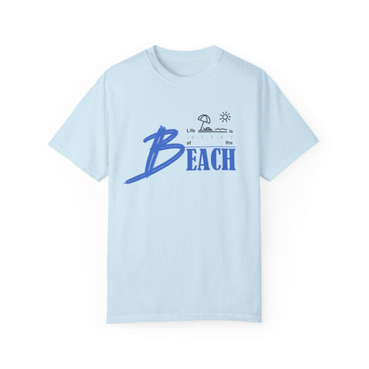 Life is Better at the Beach | Unisex Garment-Dyed T-shirt