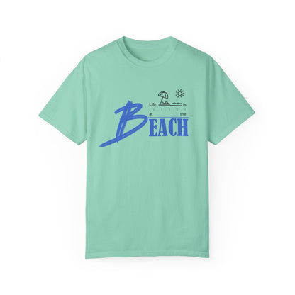 Life is Better at the Beach | Unisex Garment-Dyed T-shirt