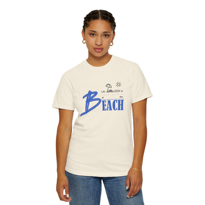 Life is Better at the Beach | Unisex Garment-Dyed T-shirt