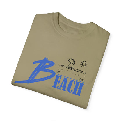 Life is Better at the Beach | Unisex Garment-Dyed T-shirt