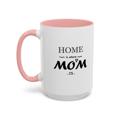 Home is Where Mom is | Accent Coffee Mug (11, 15oz)