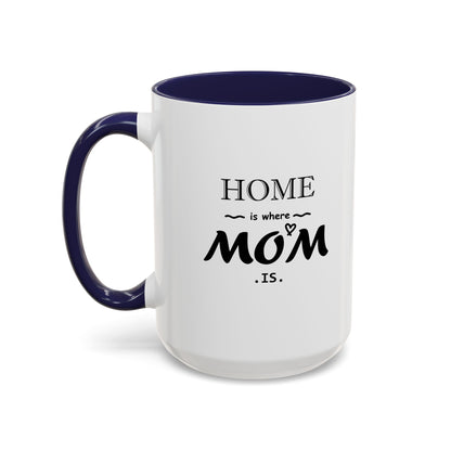 Home is Where Mom is | Accent Coffee Mug (11, 15oz)