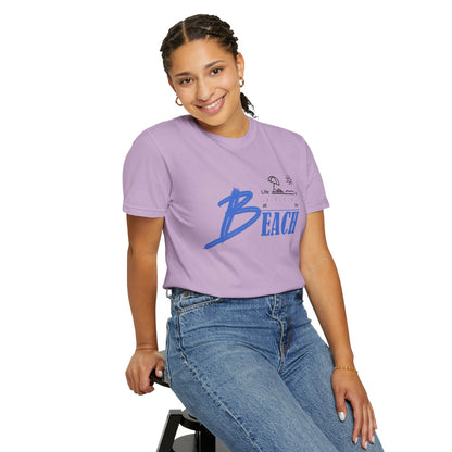 Life is Better at the Beach | Unisex Garment-Dyed T-shirt